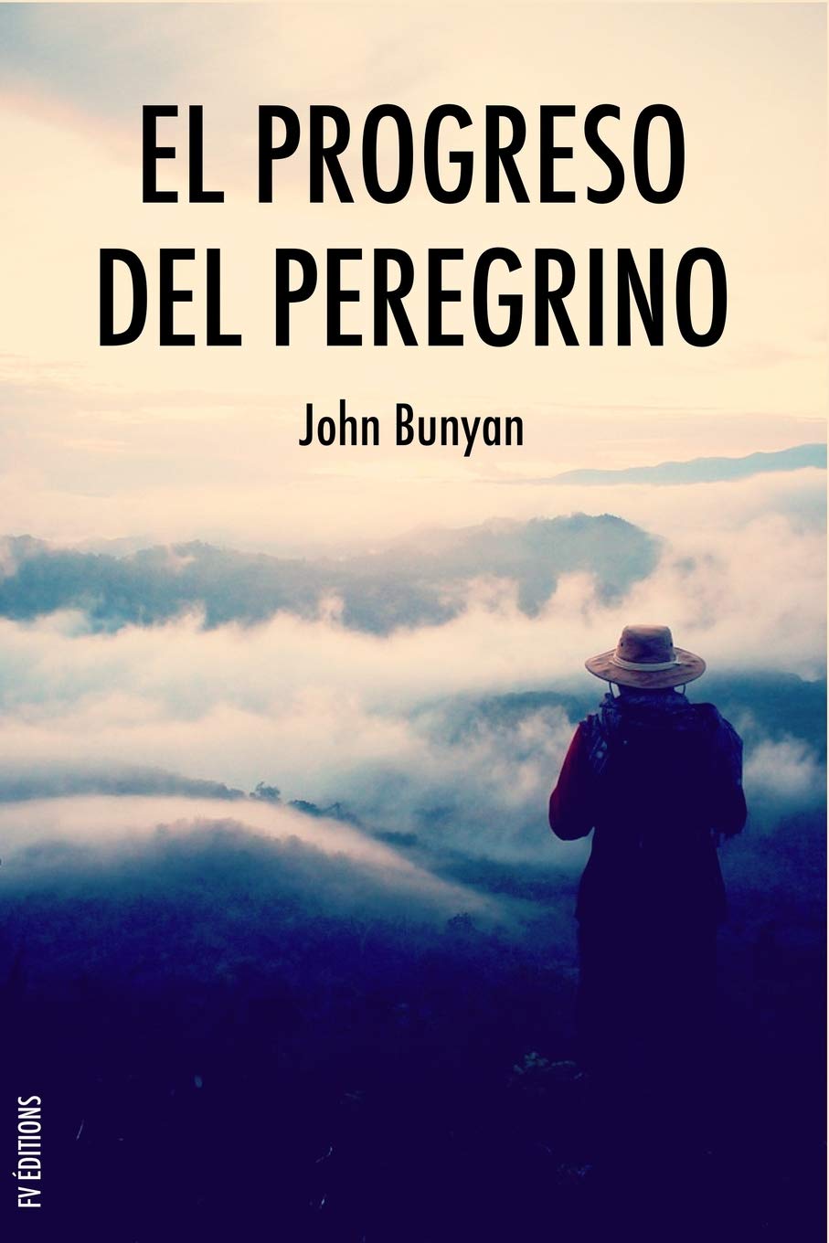 El progreso del peregrino: Viaje de Cristiano a la Ciudad Celestial bajo el símil de un sueño Religion & Esotericism