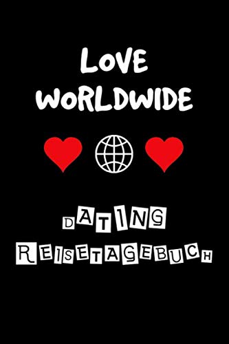 LOVE WORLDWIDE - DATING REISETAGEBUCH: REISEN | FLIRTEN | DATES | TAGEBUCH | ERLEBNISSE Holiday Reading
