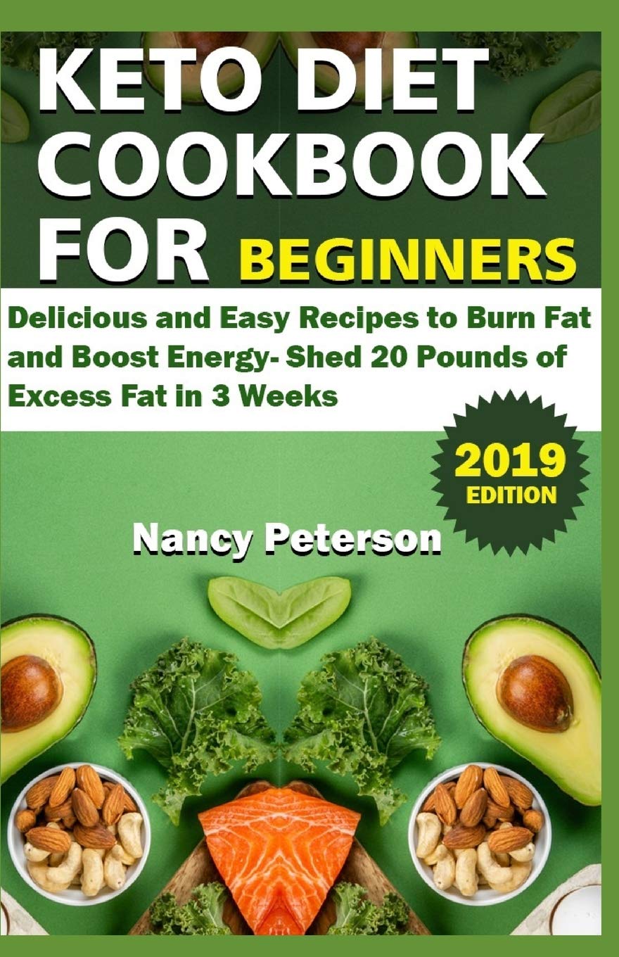 KETO DIET COOKBOOK FOR BEGINNERS: Delicious and Easy Recipes to Burn Fat and Boost Energy. Shed 20 Pounds of Excess Fat in 3 Weeks Cooking & Enjoying