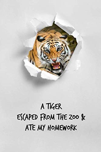 A Tiger Escaped From the Zoo & Ate My Homework: Hilarious homework tracker for all ages, 6x9 book to log in: Class, Assignment, Due Date. Includes 10 month calendar. (Sept 2019.-June 2020) Non-fiction