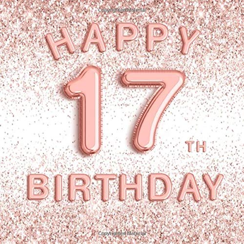 Happy 17th Birthday: 17th - Rose Gold Foil Balloons Seventeenth Party Guest Book with Hand Drawn Interior Pages - Keepsake Memento Gift Book Signing ... Gift Log Guest Pages instant Photo Pages Essays & Short Stories