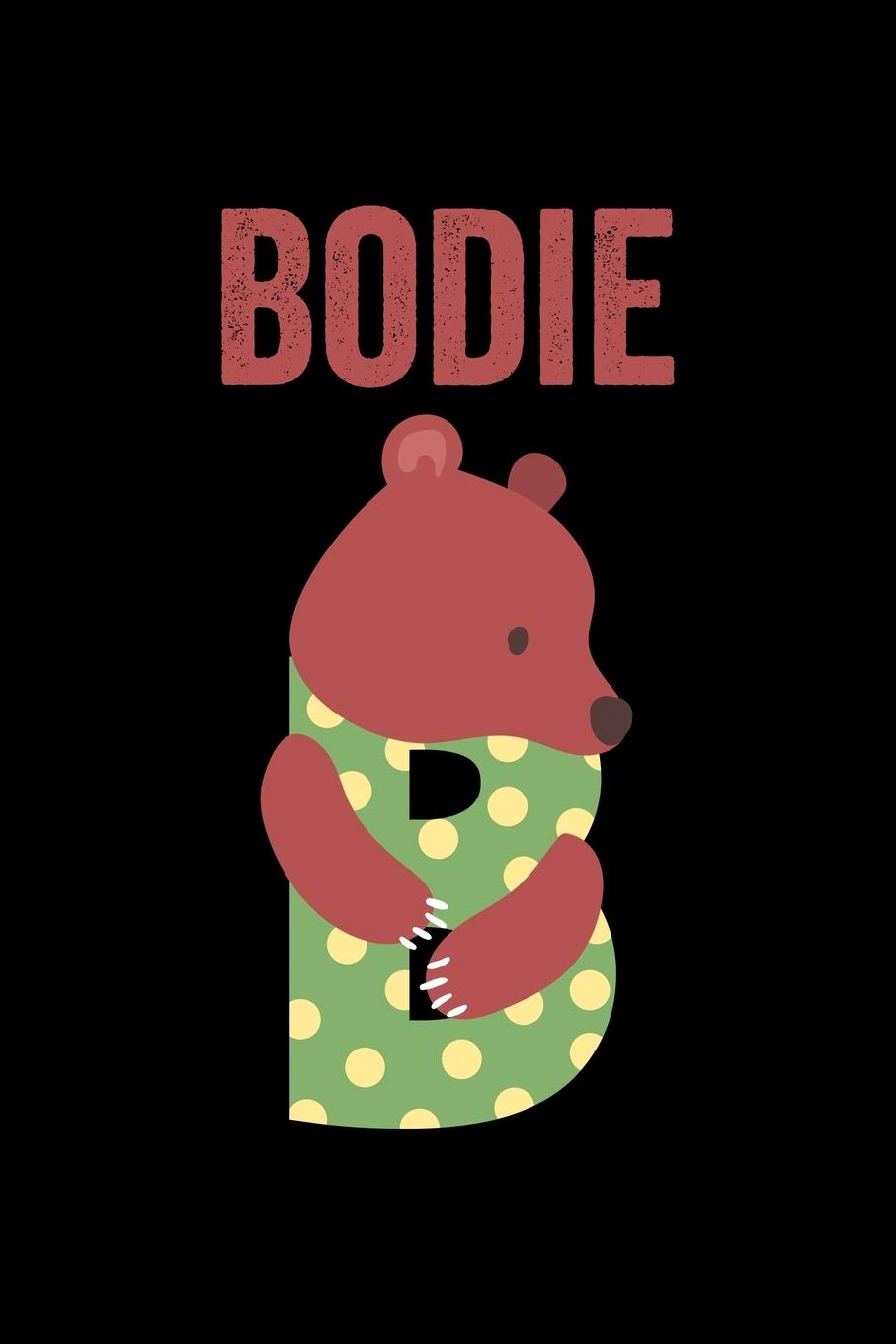 Bodie: Journal (Diary, Notebook) Personalized Custom Name Alphabet Bear Birthday Gift for Boys Non-fiction