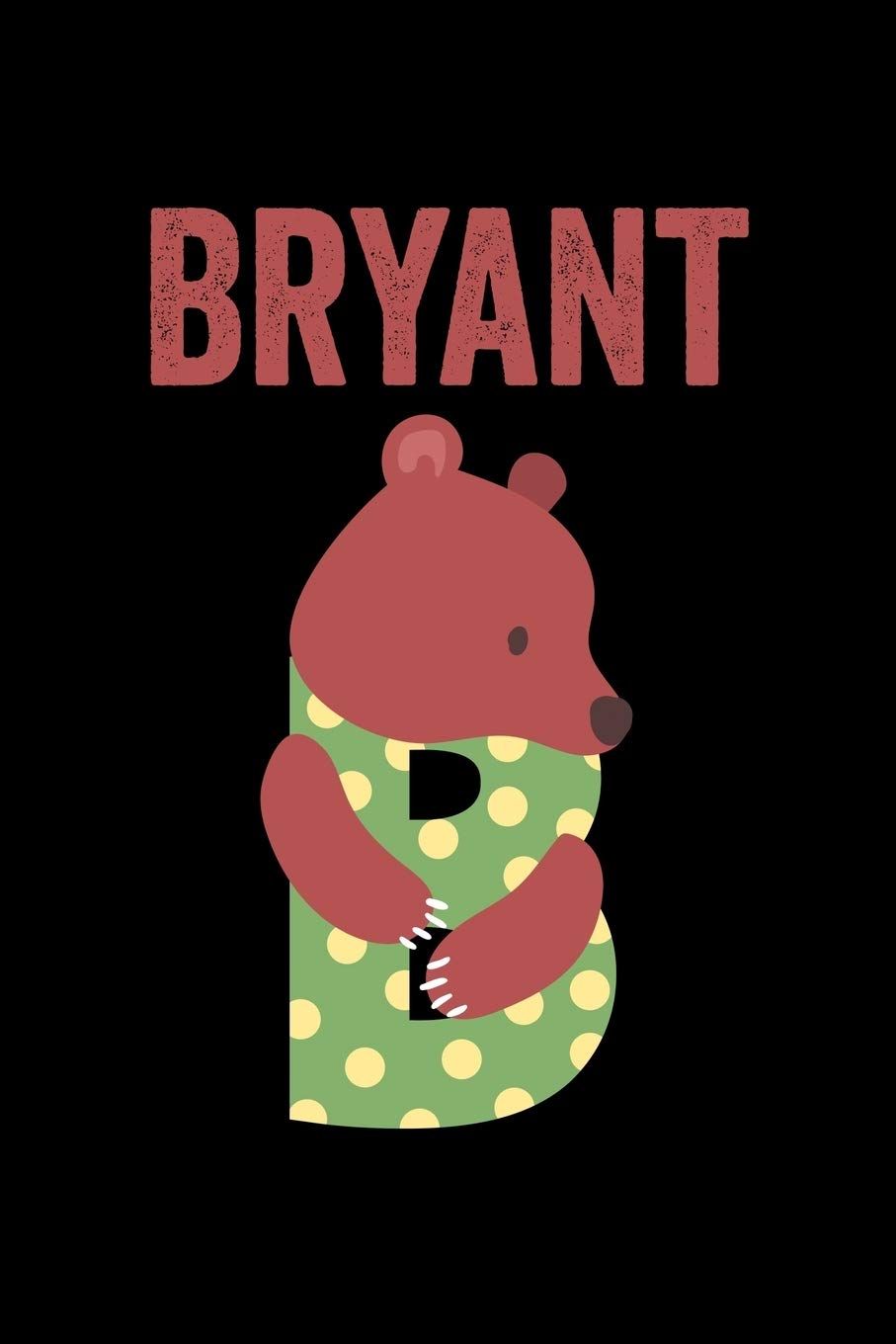 Bryant: Journal (Diary, Notebook) Personalized Custom Name Alphabet Bear Birthday Gift for Boys Non-fiction