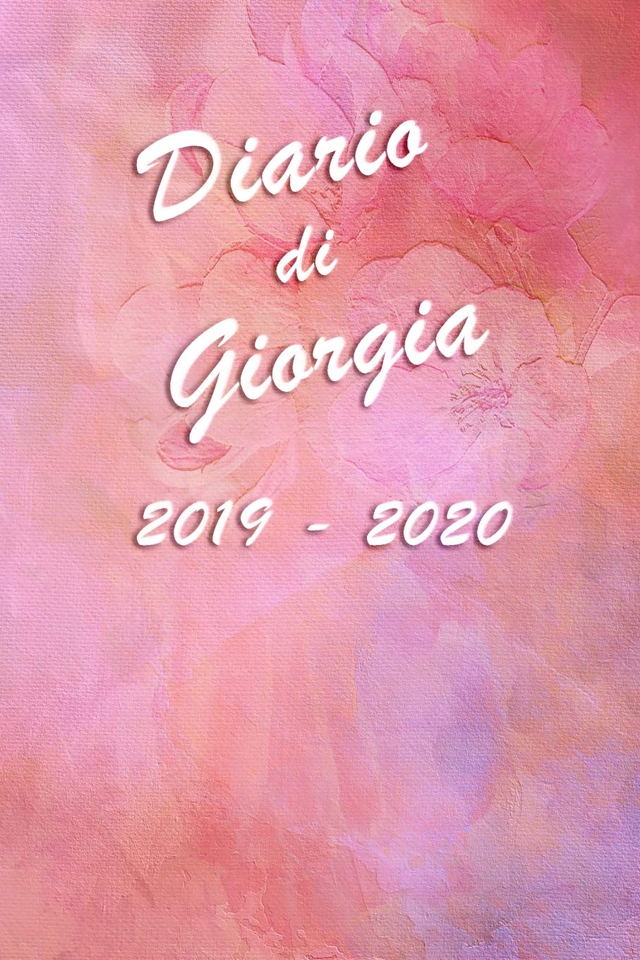 Agenda Scuola 2019 - 2020 - Giorgia: Mensile - Settimanale - Giornaliera - Settembre 2019 - Agosto 2020 - Obiettivi - Rubrica - Orario Lezioni - ... - Elegante effetto Acquerello con Rose Non-fiction