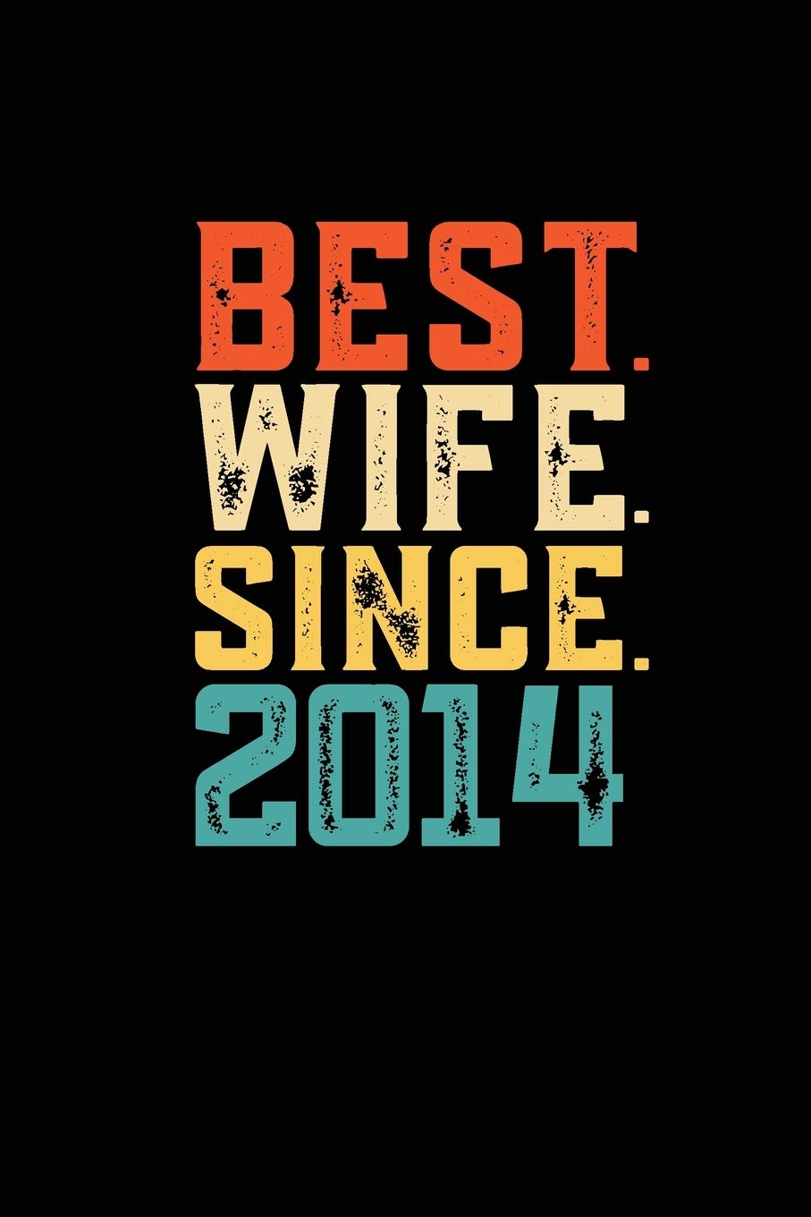 Best. Wife. Since. 2014: Weekly 100 page 6 x9 Dated Calendar Planner and Notebook For 2019-2020 Academic Year Retro 5th Wedding Anniversary notebook for Her to jot down ideas and notes Books