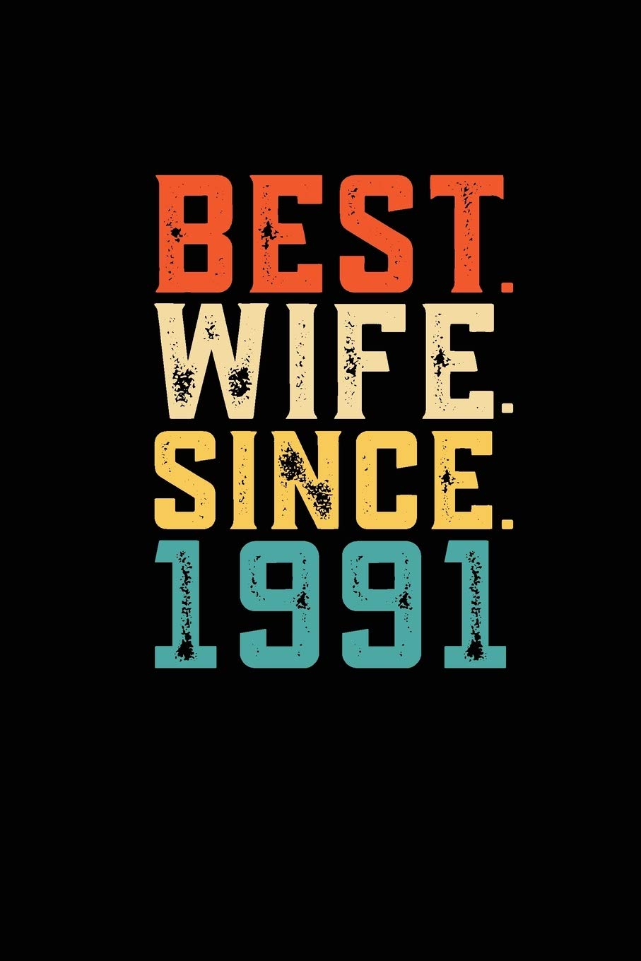 Best. Wife. Since. 1991: Weekly 100 page 6 x9 Dated Calendar Planner and Notebook For 2019-2020 Academic Year Retro 28th Wedding Anniversary notebook for Her to jot down ideas and notes Books