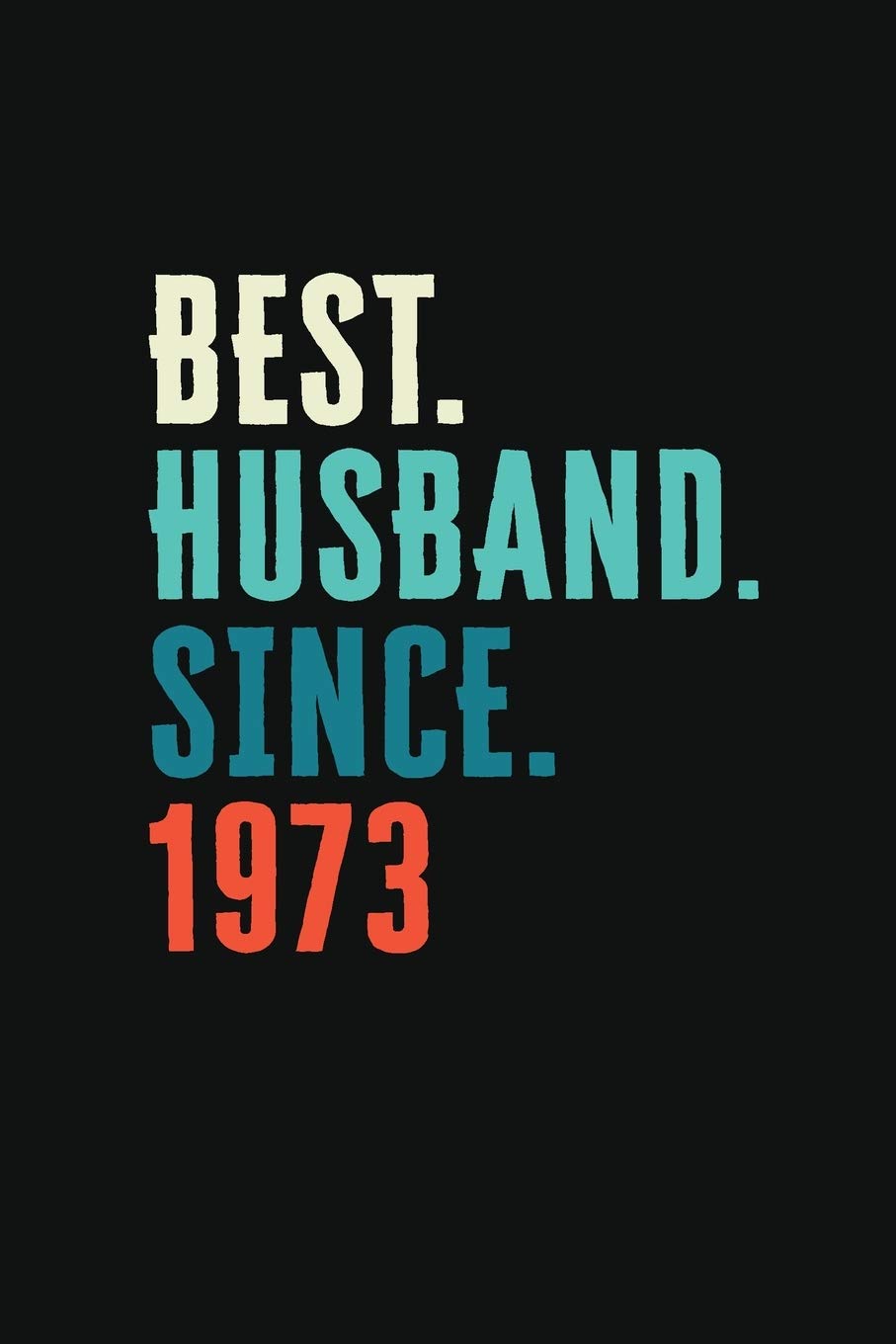 Best. Husband. Since. 1973: Weekly 100 page 6 x9 Dated Calendar Planner and Notebook For 2019-2020 Academic Year Retro 46th Wedding Anniversary notebook for him to jot down ideas and notes Books