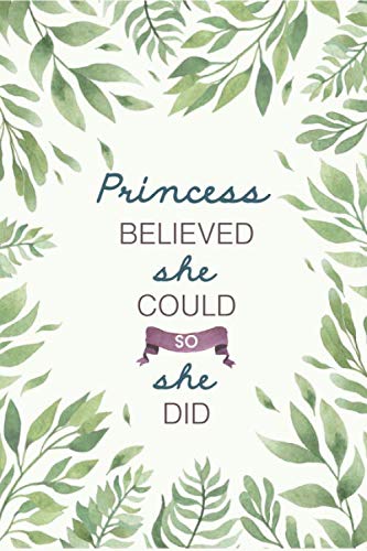 Princess Believed She Could So She Did: Cute Personalized Name Journal / Notebook / Diary Gift For Writing & Note Taking For Women and Girls (6 x 9 - 110 Blank Lined Pages) Books