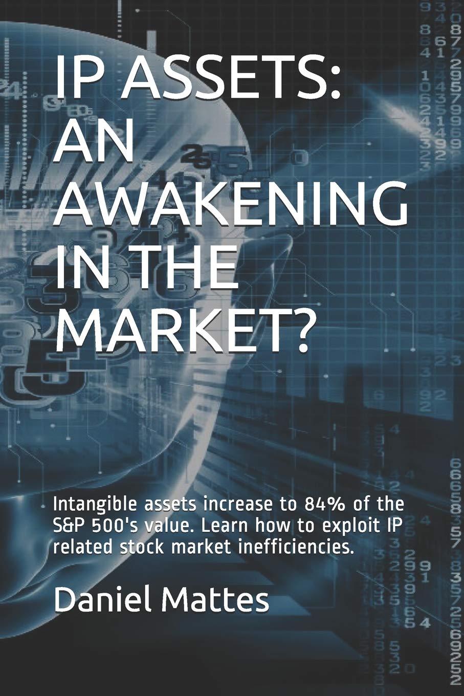 IP Assets: An Awakening in the Market?: Intangible assets increase to 84% of the S&P 500's value. Learn how to exploit IP related stock market inefficiencies. Books