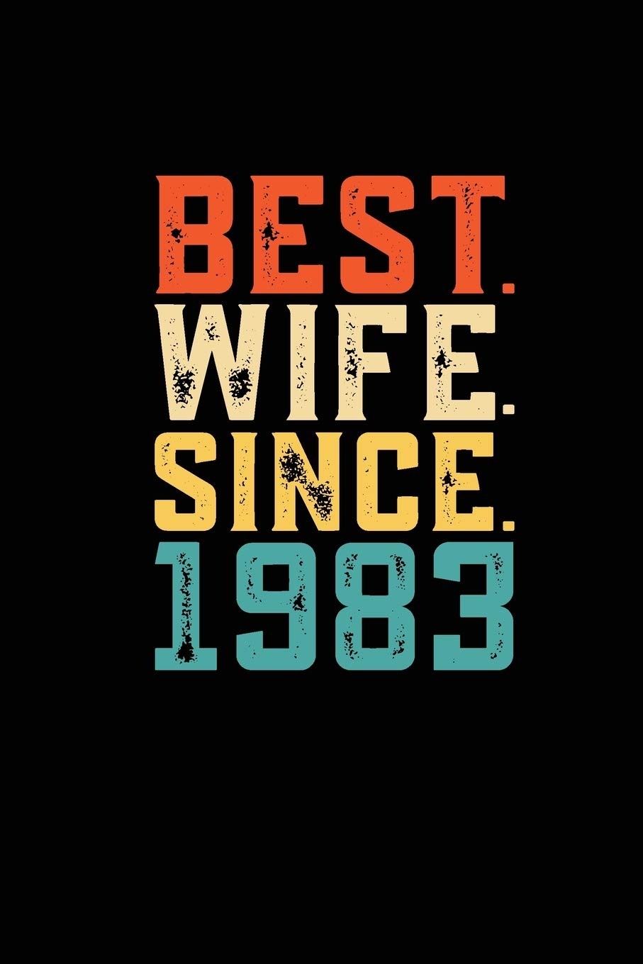 Best. Wife. Since. 1983: Weekly 100 page 6 x9 Dated Calendar Planner and Notebook For 2019-2020 Academic Year Retro 36th Wedding Anniversary notebook for Her to jot down ideas and notes Books