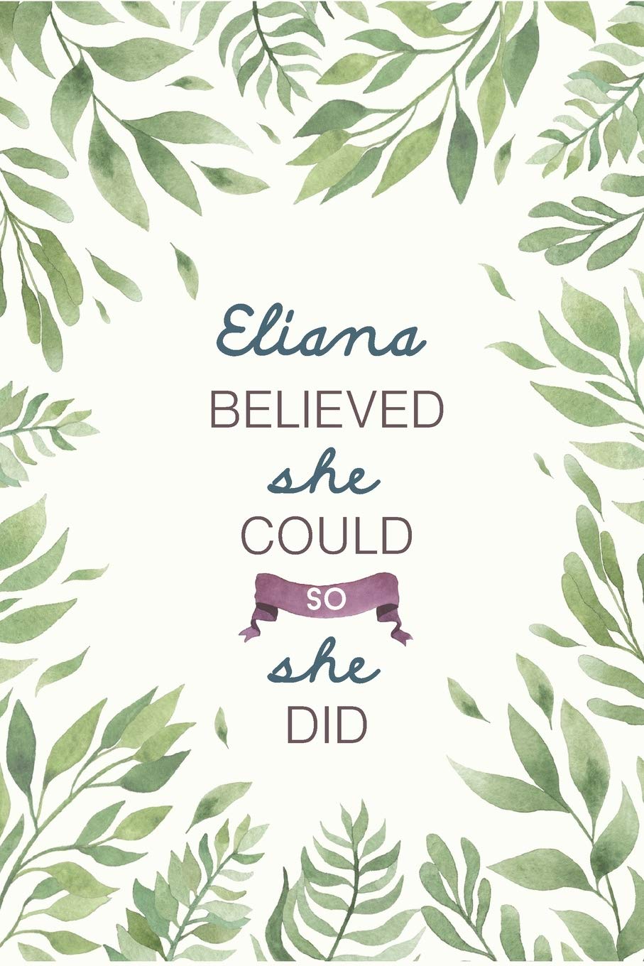 Eliana Believed She Could So She Did: Cute Personalized Name Journal / Notebook / Diary Gift For Writing & Note Taking For Women and Girls (6 x 9 - 110 Blank Lined Pages) Books