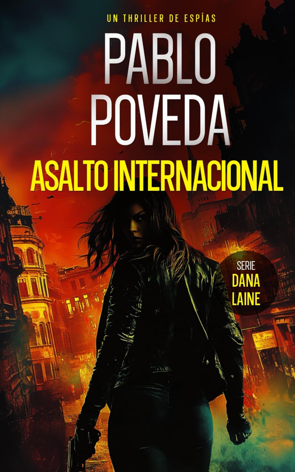Asalto Internacional: Un thriller de espías (Agente Dana Laine Thriller de Espionaje, Band 2) Contemporary literature