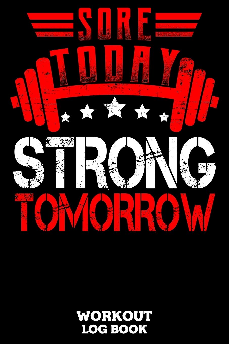Sore Today Strong Tomorrow Workout Log Book: Workout Log Book And Fitness Journal For The Gym, Track Your Cardio And Weights Progress, 6x9, 120 Pages Health, Nutrition & Fitness