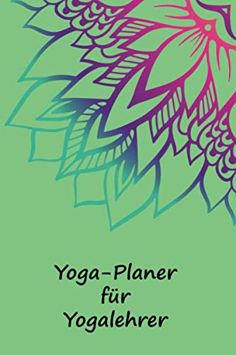 Yoga-Planer für Yogalehrer: Notizbuch für Yoga-Kursleiter | Logbuch für Yoga-Kurse | Notizbuch Yoga | Yoga Planer | Softcover | 120 Seiten | DIN A5 Lifestyle