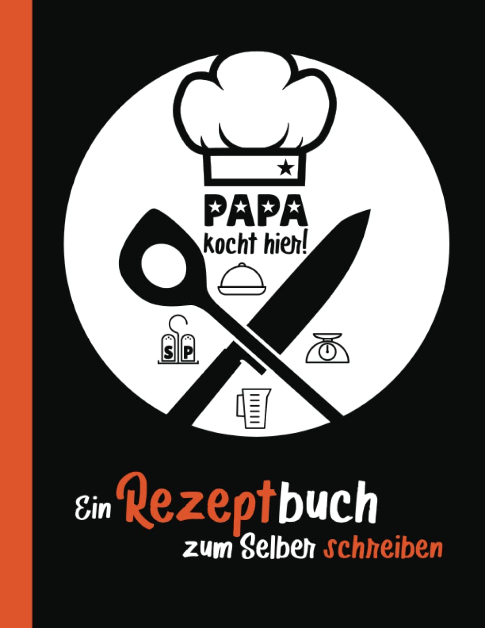 Notizbuch – PAPA kocht hier – Ein Rezeptbuch zum Selberschreiben: Notizbuch für über 100 Rezepte zum selber eintragen mit Register, ca. A4, 108 Seiten Cooking & Enjoying