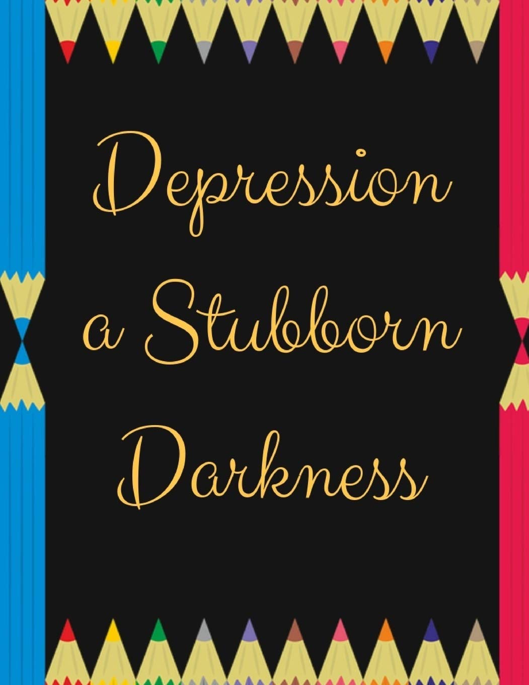 Depression a Stubborn: Depression a Stubborn | Gift Workbook and Notebook, Journal | Monitor Your Anxiety, Panic Attack, Stress, Depression,Low Self Esteem, Low Confidence Level|Best Way Psychology