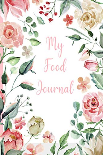 My Food Journal: 90 Day Daily Food Calorie Counter Pretty Floral Cover Health, Nutrition & Fitness