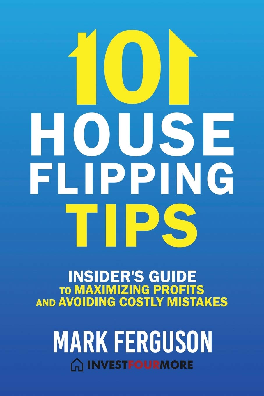 101 House Flipping Tips: Insider's Guide to Maximizing Profits and Avoiding Costly Mistakes Business, Finance & Career