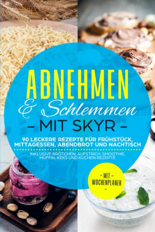 Abnehmen & Schlemmen mit Skyr: 90 leckere Rezepte für Frühstück, Mittagessen, Abendbrot und Nachtisch - inklusive Brötchen, Aufstrich, Smoothie, Muffin, Keks und Kuchen Rezepte | Mit Wochenplaner Health, Nutrition & Fitness