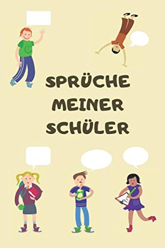 Sprüche Meiner Schüler: Erinnerungsbuch für die besten Schülersprüche Ihrer Schulklasse | Ausfüllbuch für Lehrer | Notizbuch für lustige Kindersprüche, Versprecher und Kinderzitate | Kindermund Art & Literature Books