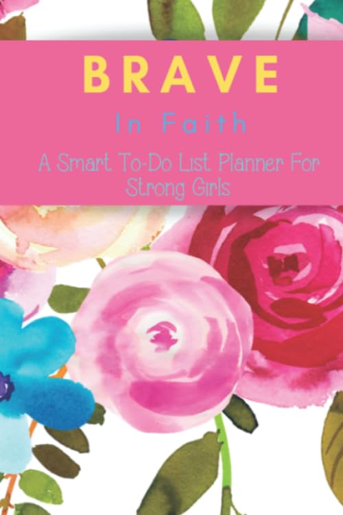 Brave In Faith Planner: A Smart TO-DO List For Strong Girls Lifestyle