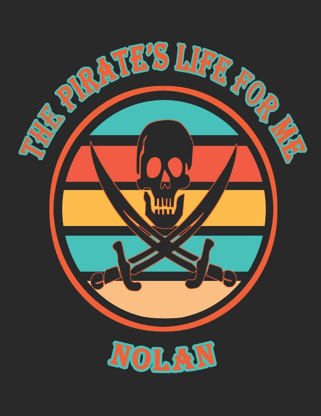 The Pirate's Life For Me Nolan: 8.5x11. 110 page. Wide Rule. Funny Pirate Vintage Skull Crossbone Sword journal composition book (Notebook School Office Supplies) Hobbies & Crafts