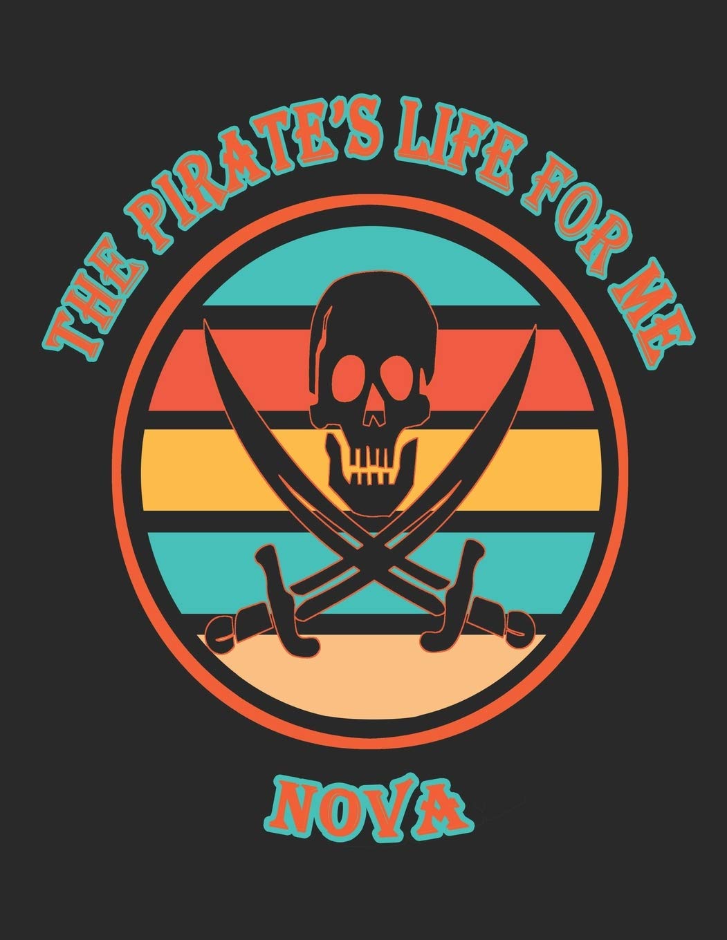 The Pirate's Life For Me Nova: 8.5x11. 110 page. Wide Rule. Funny Pirate Vintage Skull Crossbone Sword journal composition book (Notebook School Office Supplies) Hobbies & Crafts