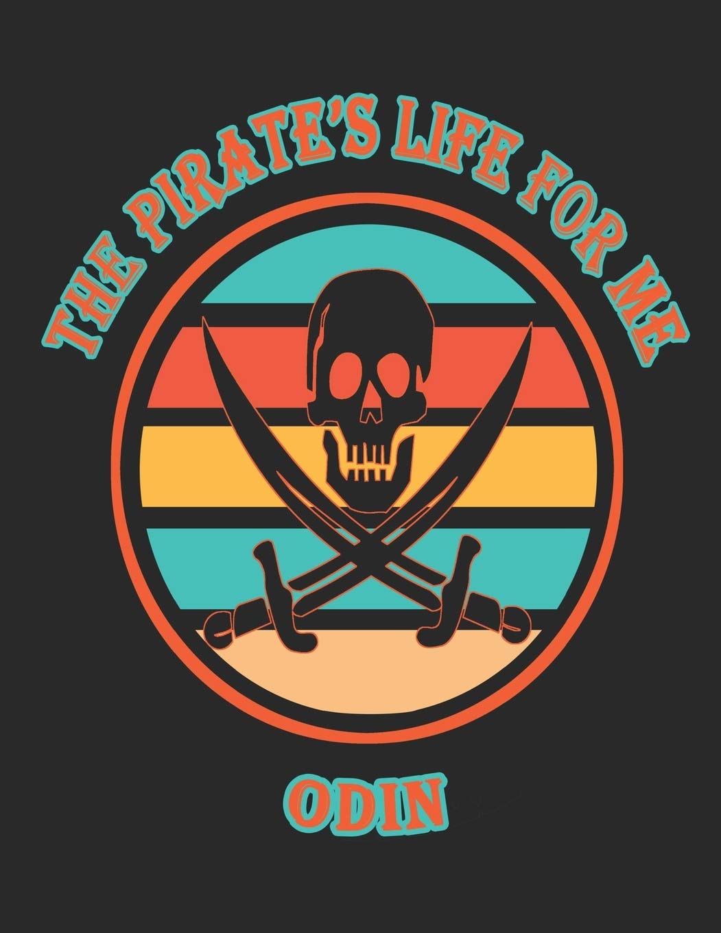 The Pirate's Life For Me Odin: 8.5x11. 110 page. Wide Rule. Funny Pirate Vintage Skull Crossbone Sword journal composition book (Notebook School Office Supplies) Hobbies & Crafts