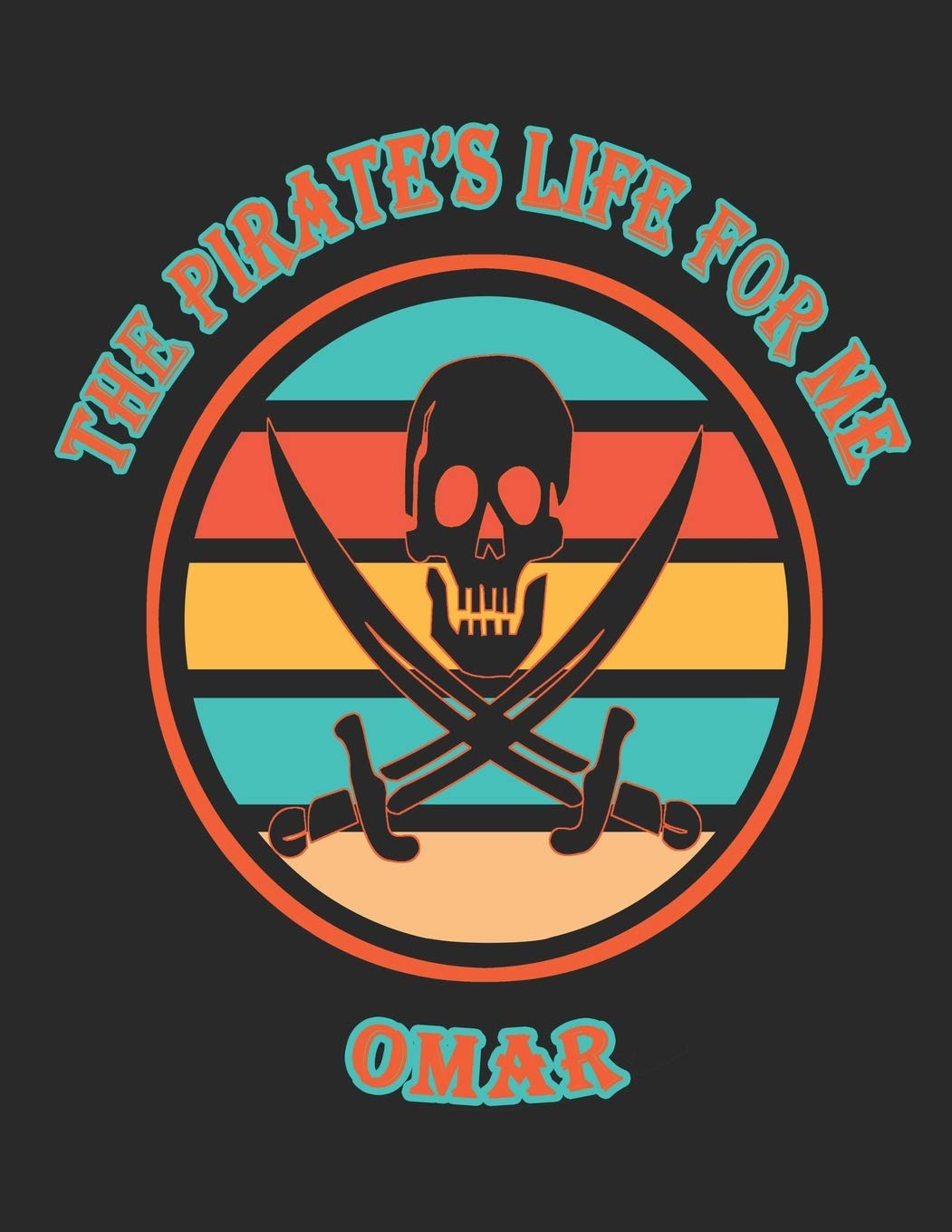 The Pirate's Life For Me Omar: 8.5x11. 110 page. Wide Rule. Funny Pirate Vintage Skull Crossbone Sword journal composition book (Notebook School Office Supplies) Hobbies & Crafts
