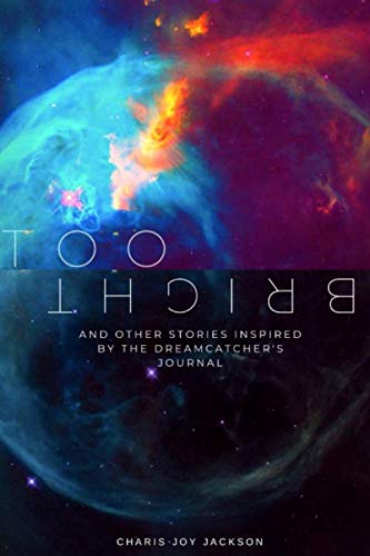 Too Bright: And other stories inspired by The Dreamcatcher's Journal Contemporary literature