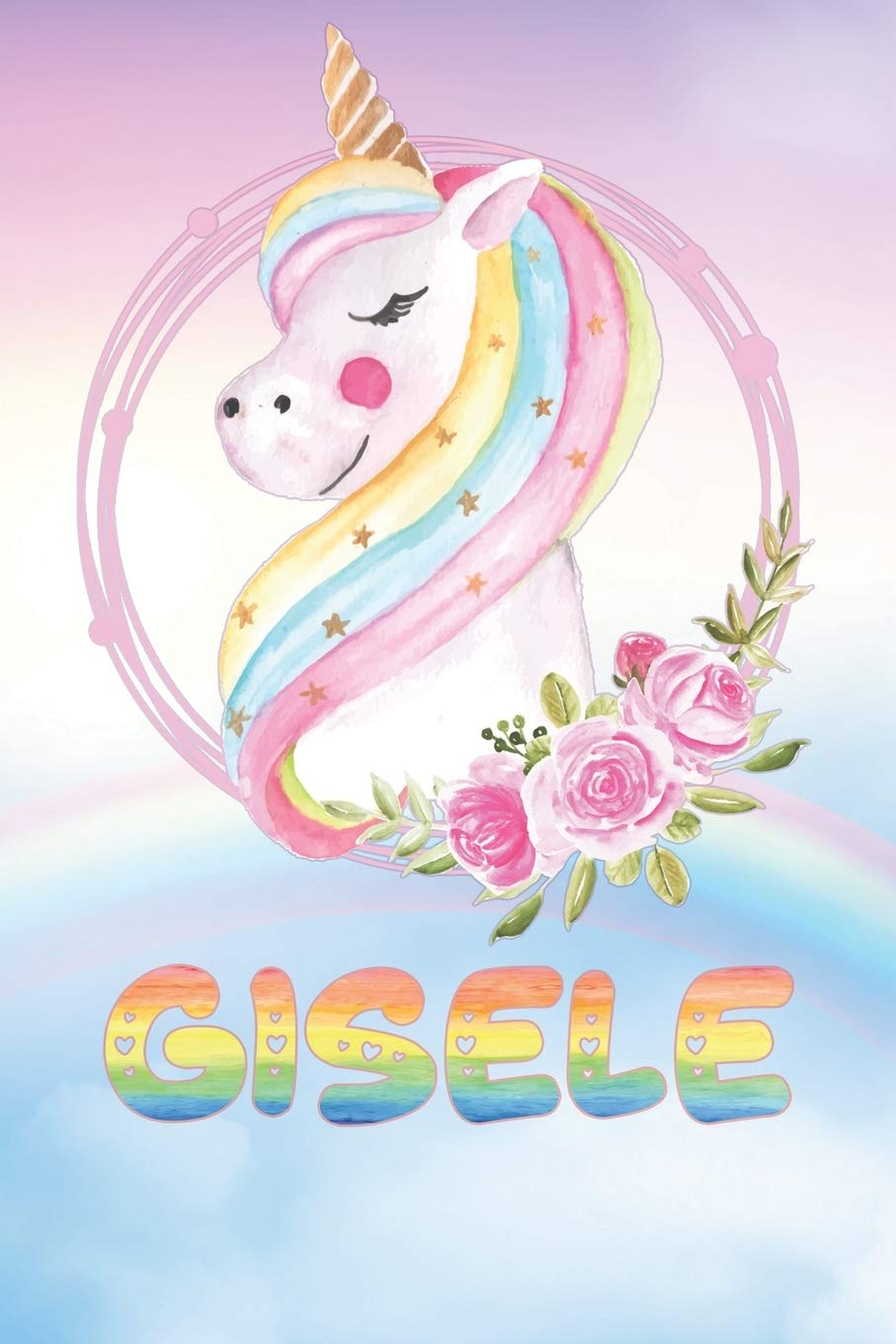 Gisele: Gisele's Unicorn Personal Custom Named Diary Planner Perpetual Calendar Notebook Journal 6x9 Personalized Customized Gift For Someone Who's Surname is Gisele Or First Name Is Gisele Essays & Short Stories