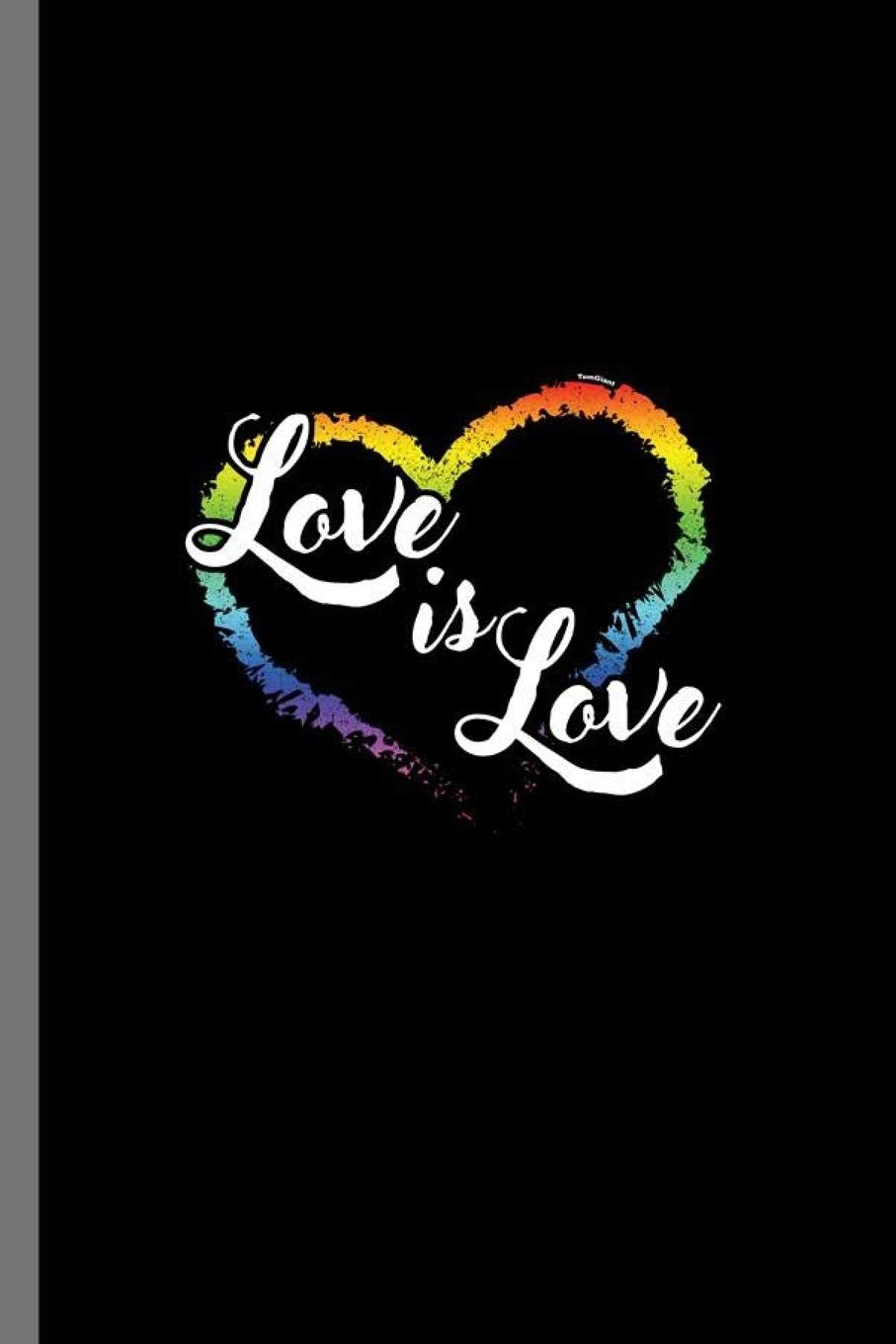 Love is Love: LGBTQ Gay Homo Trans Lesbian Love equality Pride Day Gift (6"x9") Dot Grid notebook Journal to write in book