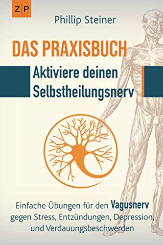 Das Praxisbuch - Aktiviere deinen Selbstheilungsnerv (Vagusnerv): Einfache Übungen zur Selbstheilung gegen Entzündungen, Stress, Depression, Trauma, Verdauungsbeschwerden und chronische Krankheiten Medicine