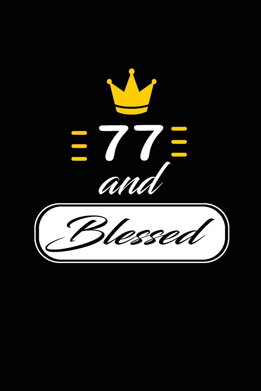 77 and Blessed: funny and cute blank lined journal Notebook,Diary,planner Happy 77th seventy-seventh Birthday Gift for seventy seven year old ... and husband Poetry