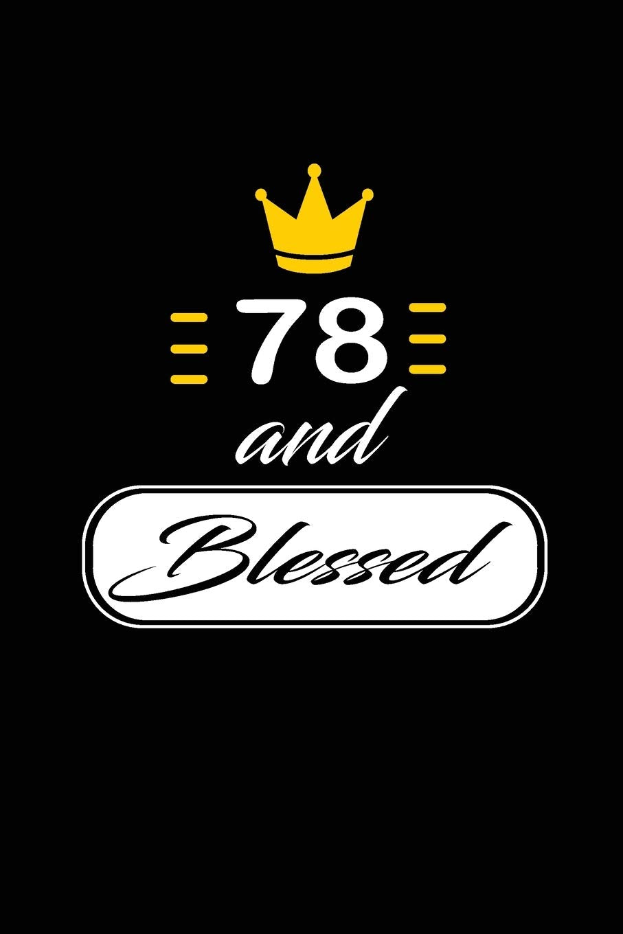 78 and Blessed: funny and cute blank lined journal Notebook,Diary,planner Happy 78th seventy-eighth Birthday Gift for seventy eight year old daughter, ... and husband Poetry