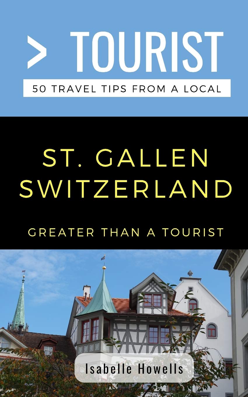 Greater Than a Tourist- St. Gallen Switzerland: 50 Travel Tips from a Local (Greater Than a Tourist Switzerland, Band 469) Leisure, Home & Garden