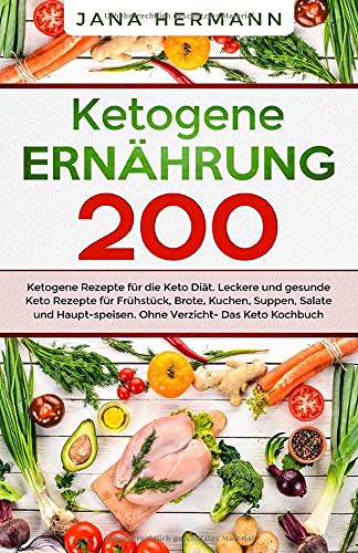Ketogene Ernährung: 200 ketogene Rezepte für die Keto Diät. Leckere und gesunde Keto Rezepte für Frühstück, Brote, Kuchen, Suppen, Salate und ... Das Keto Kochbuch. (Keto Ernährung, Band 1) Medicine