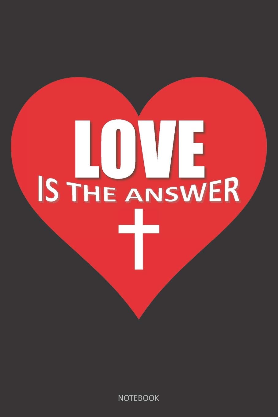 LOVE IS THE ANSWER Notebook: A 6x9 Heart Cross Prayer Gift Journal for Christian Women book