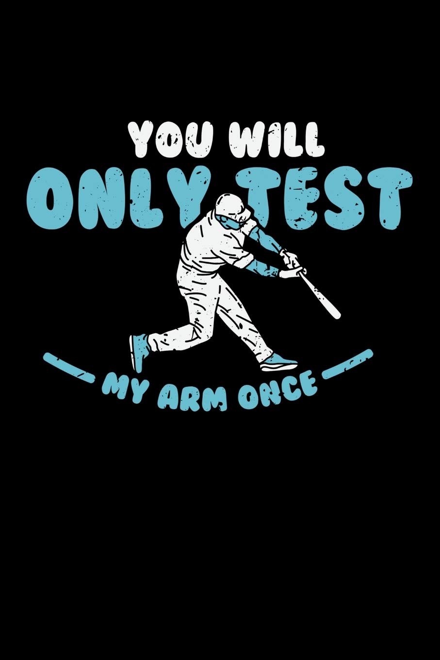 You'll Only Test My Arm Once: 120 Pages I 6x9 I Monthly Planner I Funny Baseball Catcher & Hitter Gifts Books