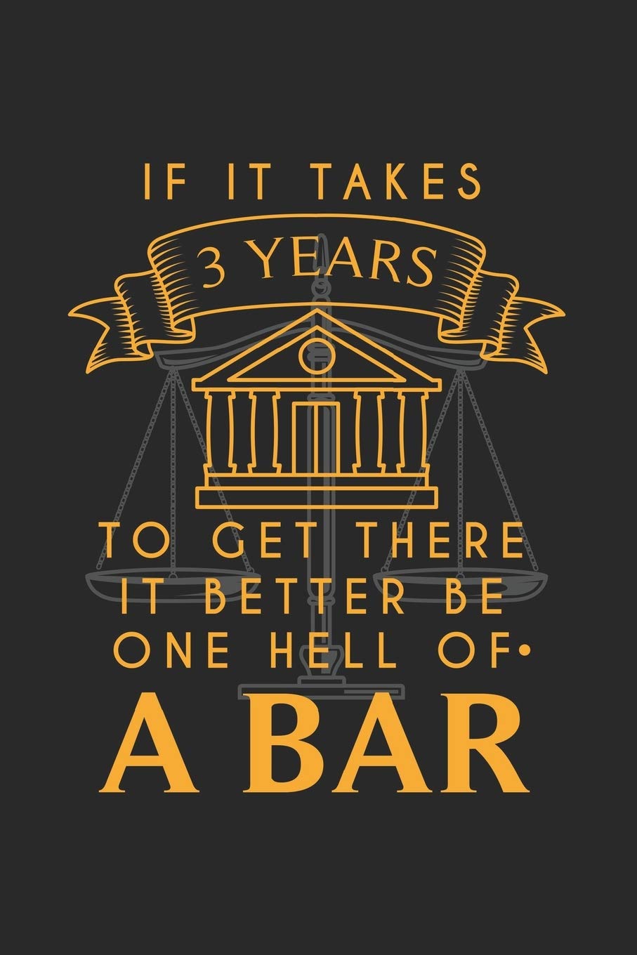 If It Takes 3 Years To Get There It Better Be One Hell Of A Bar: 120 Pages I 6x9 I Monthly Planner I Funny Attorney, Advocate & Law School Gifts Books