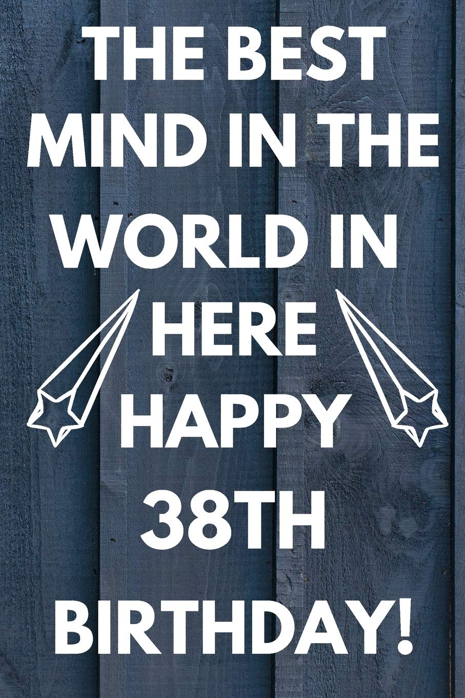 The Best Mind IN The World In Here Happy 38th Birthday: Funny 38th Birthday Gift Best mind in the world Pun Journal / Notebook / Diary (6 x 9 - 110 Blank Lined Pages) Books