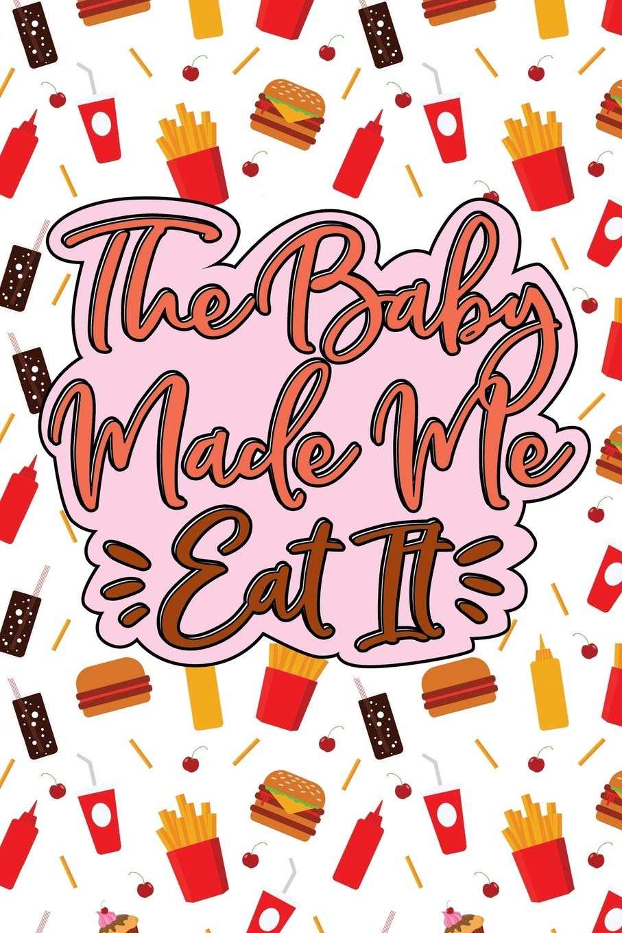 The Baby Made Me Eat It: Pregnancy Journal & Coloring Book Health, Nutrition & Fitness