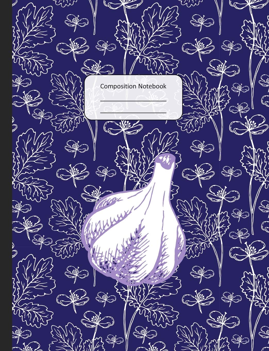 Composition Notebook: Unique Beautifully Designed Garlic Herb & Spice College Ruled Lined Journal Notepad For Inspired Creative Recipe Writing Or ... Ideal Gift For Family, Friends, Men & Women Health, Nutrition & Fitness