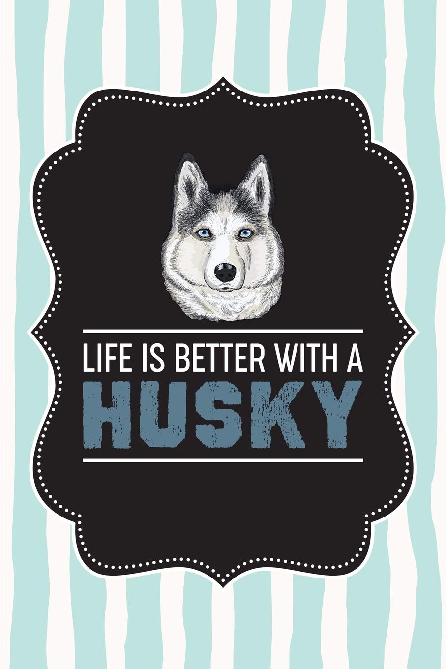 Life Is Better With A Husky: Cute Husky Journal Notebook Wide Ruled 6 x 9 in, 120 Pages Book For Dog Lovers Pets