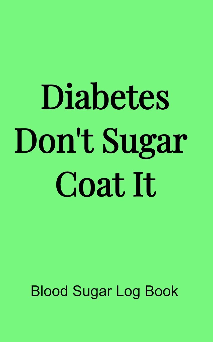 Diabetes Don't Sugar Coat It (5x8 Notebook): Blood Sugar Log Book, Medications, Contact List in a Pink 5"x8" Soft Matte Cover. 68 Pages Books