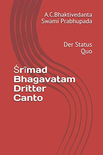 Śrīmad Bhagavatam Dritter Canto: Der Status Quo Philosophy