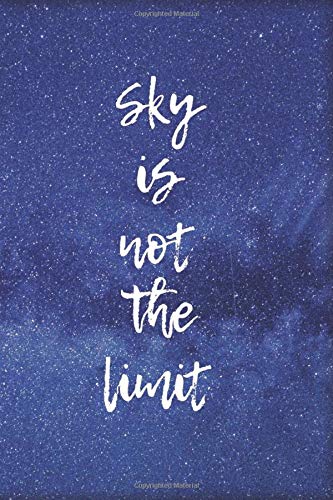 Sky Is Not The Limit: Galaxy Notebook, Star Journal, Dream Diary (110 Pages, Blank, 6 x 9) (Galaxy Blank Notebooks 1, Band 8) Learning & Reference