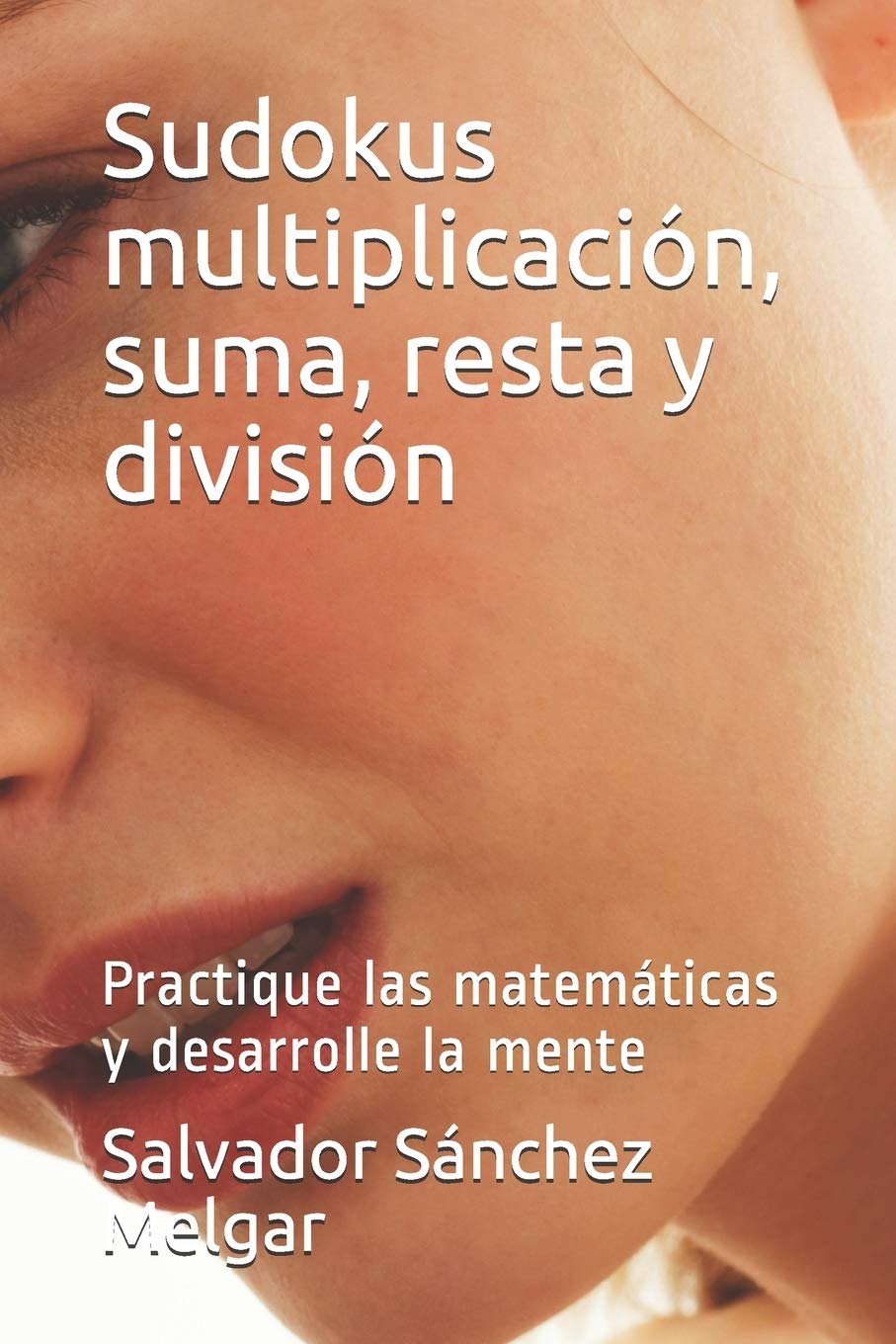 Sudokus multiplicación, suma, resta y división: Practique las matemáticas y desarrolle la mente book
