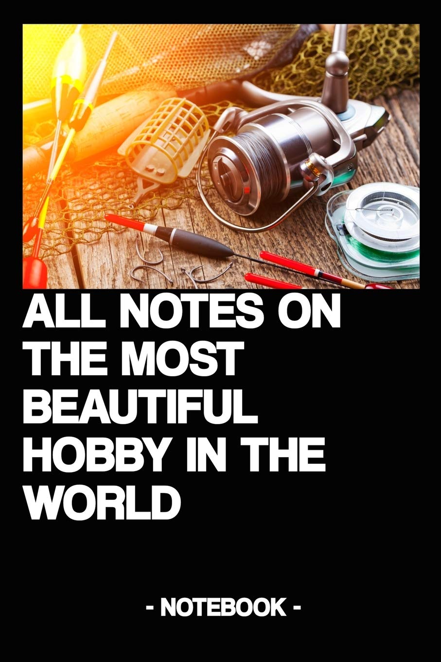 ALL NOTES ON THE MOST BEAUTIFUL HOBBY IN THE WORLD: Notebook | Diary | Gift | Fishing Leisure & Fun