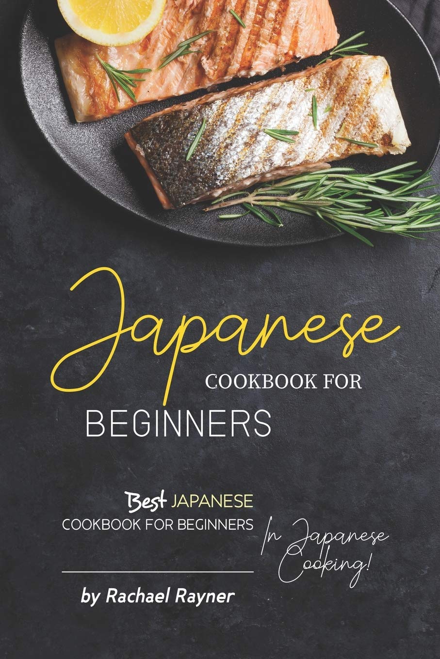Japanese Cookbook for Beginners: Best Japanese Cookbook for Beginners in Japanese Cooking! Cooking & Enjoying